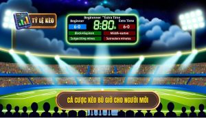 Cá cược kèo bù giờ cho người mới