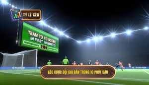 Kèo cược độKèo cược đội ghi bàn trong 10 phút đầu i ghi bàn trong 10 phút đầu (2)