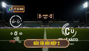 Kèo tài xỉu hiệp 2
