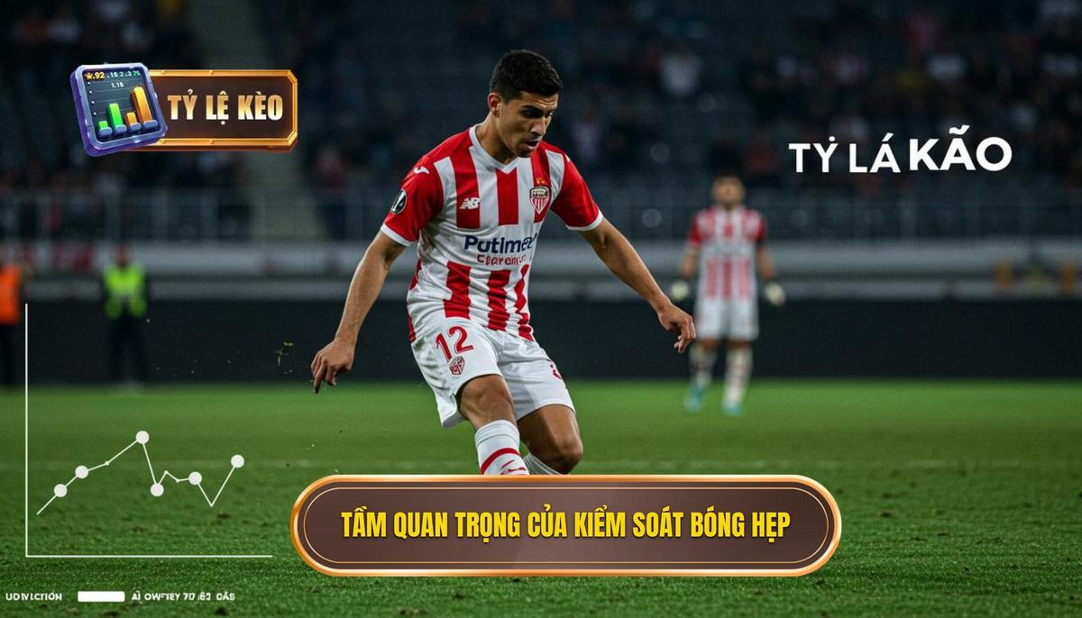 Phân Tích Sâu Sắc Về Tầm Quan Trọng Của Kiểm Soát Bóng Hẹp