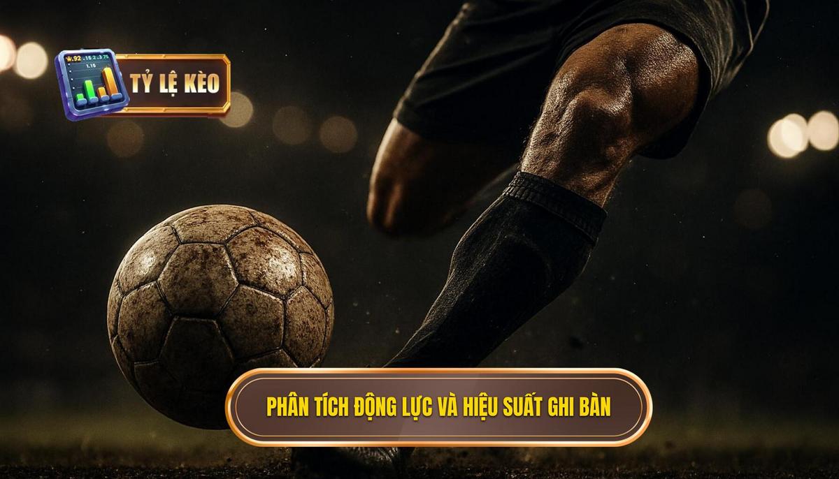 Phân Tích Chuyên Sâu Động Lực và Hiệu Suất Ghi Bàn